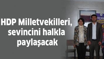 HDP MİLLETVEKİLLERİ, SEVİNCİNİ HALKLA PAYLAŞACAK