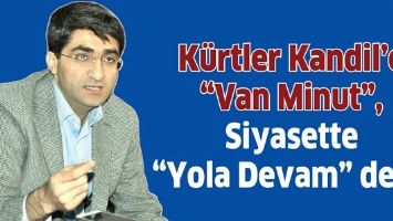 K&Uuml;RTLER KANDİL'E "VAN MİNUT", SİYASETTE "YOLA DEVAM" DEDİ!