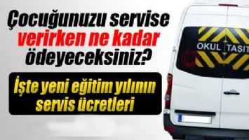 SERVİS &Uuml;CRETLERİ NETLEŞTİ