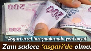 Zam sadece 'asgari'de olmaz!