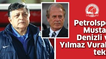 PETROLSPOR&rsquo;DAN MUSTAFA DENİZLİ VE YILMAZ VURAL&rsquo;A TEKLİF!