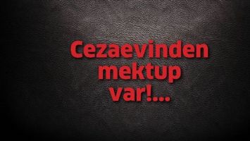 CEZAEVİNDEN MEKTUP VAR!..