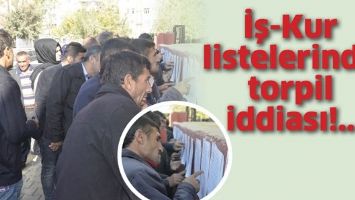 İŞ-KUR LİSTELERİNDE TORPİL İDDİASI!
