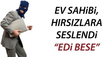 EV SAHİBİ, HIRSIZLARA SESLENDİ &ldquo;EDİ BESE&rdquo;