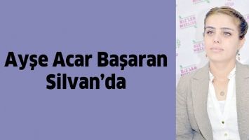 AYŞE ACAR BAŞARAN SİLVAN&rsquo;DA