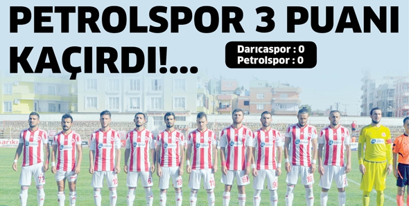 PETROLSPOR 3 PUANI KA&Ccedil;IRDI!...