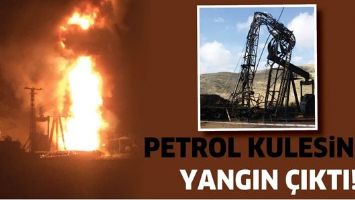 PETROL KULESİNDE YANGIN &Ccedil;IKTI!