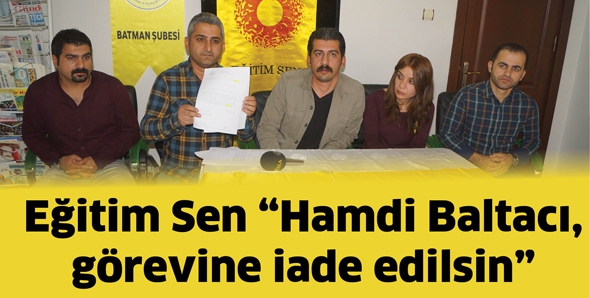 EĞİTİM SEN : &ldquo;HAMDİ BALTACI, G&Ouml;REVİNE İADE EDİLSİN&rdquo;