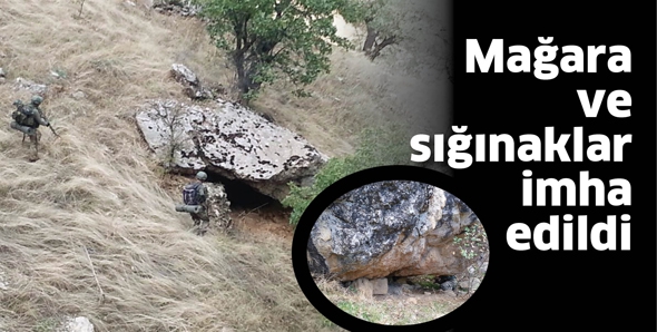 MAĞARA VE SIĞINAKLAR İMHA EDİLDİ