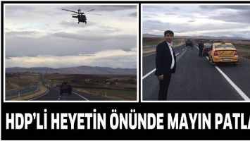 HDP&rsquo;Lİ HEYETİN &Ouml;N&Uuml;NDE MAYIN PATLADI
