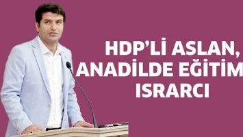 HDP&rsquo;Lİ ASLAN, ANADİLDE EĞİTİMDE ISRARCI
