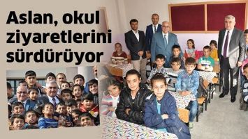 ASLAN, OKUL ZİYARETLERİNİ S&Uuml;RD&Uuml;R&Uuml;YOR