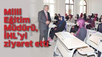 MİLLİ EĞİTİM M&Uuml;D&Uuml;R&Uuml;, İHL&rsquo;Yİ ZİYARET ETTİ