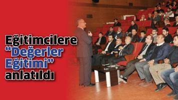 EĞİTİMCİLERE &ldquo;DEĞERLER EĞİTİMİ&rdquo; ANLATILDI