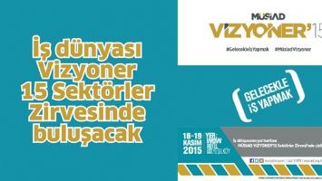 VİZYONER 15 SEKT&Ouml;RLER ZİRVESİNDE BULUŞACAKLAR