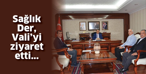 SAĞLIK DER, VALİ&rsquo;Yİ ZİYARET ETTİ