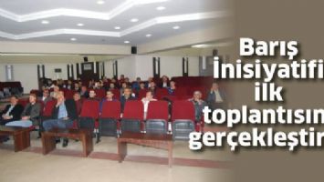 BARIŞ İNİSİYATİFİ İLK TOPLANTISINI GER&Ccedil;EKLEŞTİRDİ