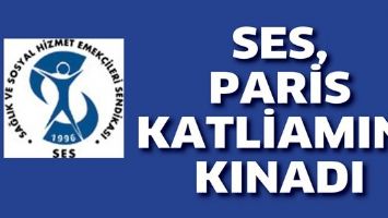 SES, PARİS KATLİAMINI KINADI