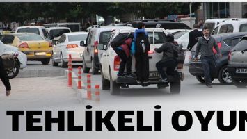 TEHLİKELİ OYUN!