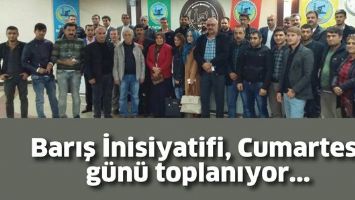 BARIŞ İNİSİYATİFİ, CUMARTESİ G&Uuml;N&Uuml; TOPLANIYOR