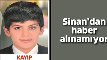SİNAN&rsquo;DAN HABER ALINAMIYOR