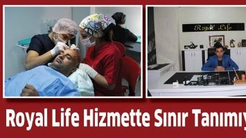 ROYAL LİFE HİZMETTE SINIR TANIMIYOR