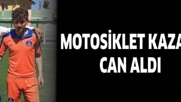 MOTOSİKLET KAZASI CAN ALDI