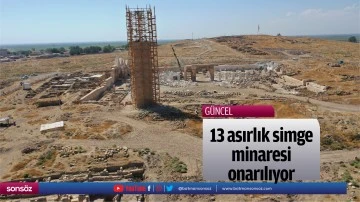 13 asırlık simge minaresi onarılıyor