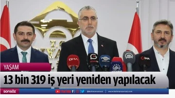 13 bin 319 iş yeri yeniden yapılacak