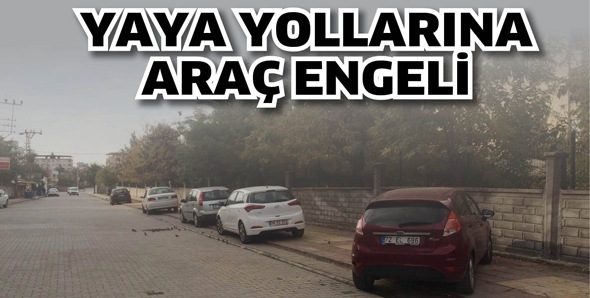 YAYA YOLLARINA ARA&Ccedil; ENGELİ