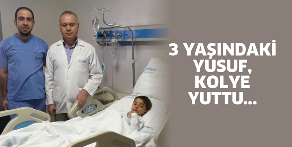 3 YAŞINDAKİ YUSUF, KOLYE YUTTU