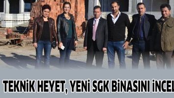 TEKNİK HEYET, YENİ SGK BİNASINI İNCELEDİ