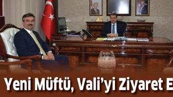 YENİ M&Uuml;FT&Uuml;, VALİ&rsquo;Yİ ZİYARET ETTİ