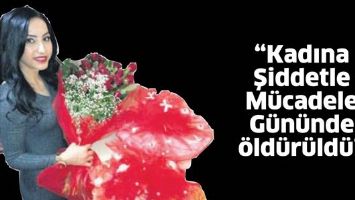 25 KASIM&rsquo;DA BİR KADIN CİNAYETİ DAHA!