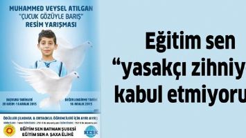 EĞİTİM SEN &ldquo;YASAK&Ccedil;I ZİHNİYETİ KABUL ETMİYORUZ&rdquo;