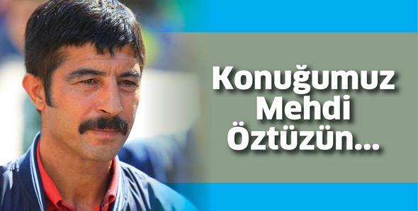 KONUĞUMUZ MEHDİ &Ouml;ZT&Uuml;Z&Uuml;N