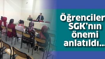 &Ouml;ĞRENCİLERE SGK&rsquo;NIN &Ouml;NEMİ ANLATILDI