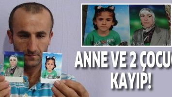 ANNE VE 2 &Ccedil;OCUĞU KAYIP!