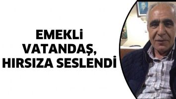 EMEKLİ VATANDAŞ, HIRSIZA SESLENDİ