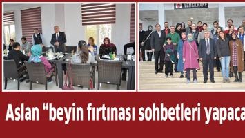 ASLAN &ldquo;BEYİN FIRTINASI SOHBETLERİ YAPACAĞIZ&rdquo;