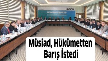 M&Uuml;SİAD, H&Uuml;K&Uuml;METTEN BARIŞ İSTEDİ