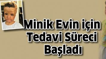 MİNİK EVİN İ&Ccedil;İN TEDAVİ S&Uuml;RECİ BAŞLADI