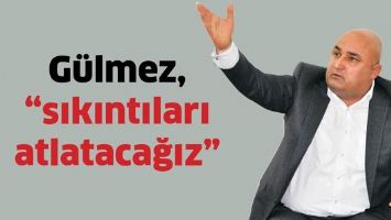 G&Uuml;LMEZ, &ldquo;SIKINTILAR ATLATACAĞIZ&rdquo;