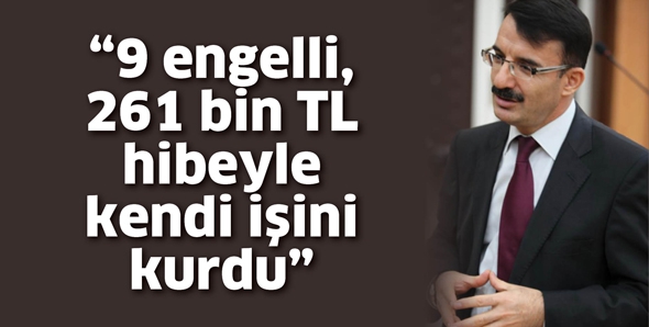 &ldquo;9 ENGELLİ, 261 BİN TL HİBEYLE KENDİ İŞİNİ KURDU&rdquo;