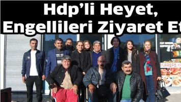 HDP&rsquo;Lİ HEYET, ENGELLİLERİ ZİYARET ETTİ