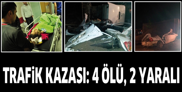 TRAFİK KAZASI: 4 &Ouml;L&Uuml;, 2 YARALI