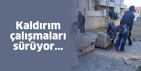 KALDIRIM &Ccedil;ALIŞMALARI S&Uuml;R&Uuml;YOR