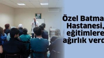 &Ouml;ZEL BATMAN HASTANESİ, EĞİTİMLERE AĞIRLIK VERDİ