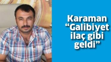 KARAMAN "GALİBİYET İLA&Ccedil; GİBİ GELDİ"