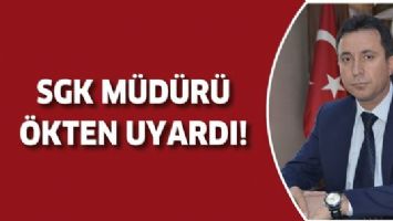 SGK M&Uuml;D&Uuml;R&Uuml; &Ouml;KTEN UYARDI!